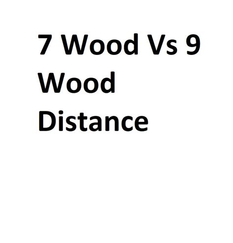 7 Wood Vs 9 Wood Distance - Complete Information