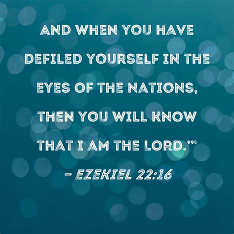 Ezekiel 22:16 And when you have defiled yourself in the eyes of the ...