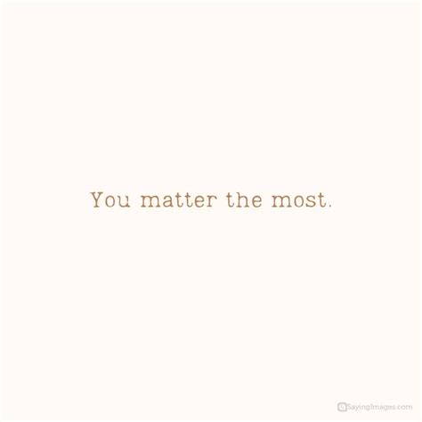 54 You Matter Quotes Because You Are So Worth It - SayingImages.com