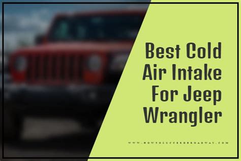 Top 10 Best Cold Air Intake For Jeep Wrangler 2024 - Maximize Engine Performance