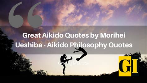 Great Aikido Quotes by Morihei Ueshiba - Aikido Philosophy Quotes