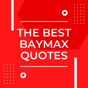 25 Baymax Quotes That Will Lift Your Spirits (2025)