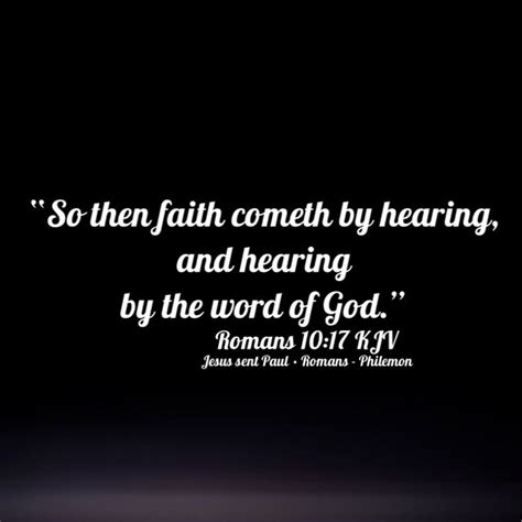 “So then faith cometh by hearing, and hearing by the word of God ...