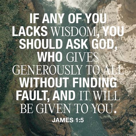 James 1:5 If you need wisdom, ask our generous God, and he will give it ...