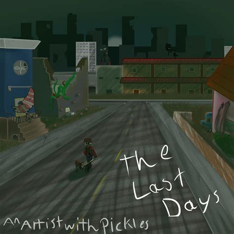 The last days (Poster) by AMEWITHPICKLES on DeviantArt