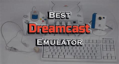 5 Best Dreamcast Emulator of 2019 - Viral Hax