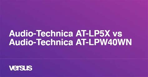 Audio-Technica AT-LP5X vs Audio-Technica AT-LPW40WN: What is the ...