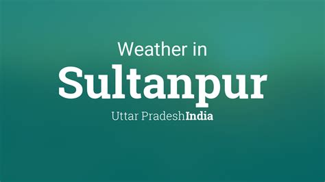 Weather for Sultanpur, Uttar Pradesh, India