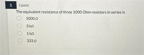 Solved The equivalent resistance of three 1000 Ohm resistors | Chegg.com