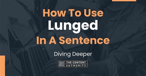 How To Use "Lunged" In A Sentence: Diving Deeper