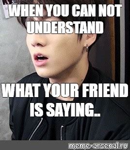 Meme: "WHEN YOU CAN NOT UNDERSTAND WHAT YOUR FRIEND IS SAYING.." - All Templates - Meme-arsenal.com