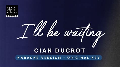 I'll be waiting - Cian Ducrot (Original Key Karaoke) - Piano ...