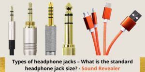 7 Types Of Headphone Jacks And Standard Size - Explained