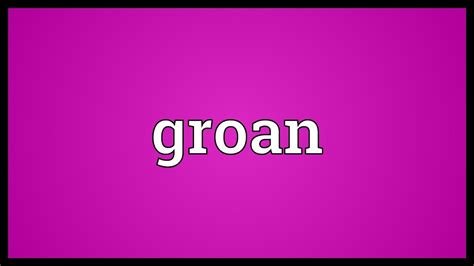 Groan Meaning - YouTube