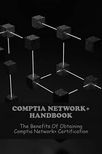 Comptia Network+ Handbook: The Benefits Of Obtaining Comptia Network+ Certification by Marianna ...