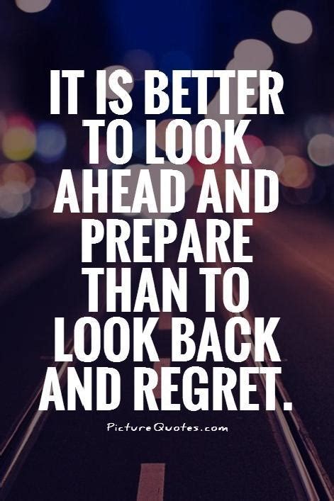 It is better to look ahead and prepare than to look back and... | Picture Quotes