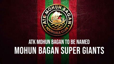 ATK Mohun Bagan is to be renamed as Mohun Bagan Super Giant from June 1 ...