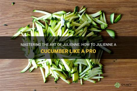 Mastering The Art Of Julienne: How To Julienne A Cucumber Like A Pro ...