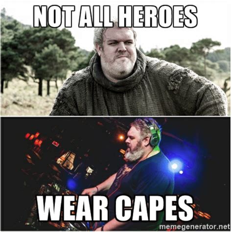 Hodor | Not All Heroes Wear Capes | Know Your Meme