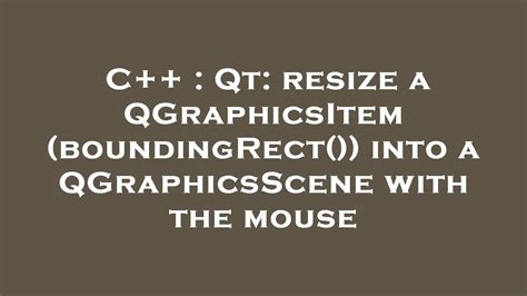 C++ : Qt: resize a QGraphicsItem (boundingRect()) into a QGraphicsScene with the mouse - YouTube