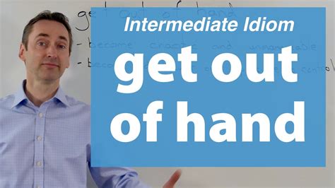 get out of hand : Intermediate Idiom: この熟語はどいう意味ですか？ - YouTube