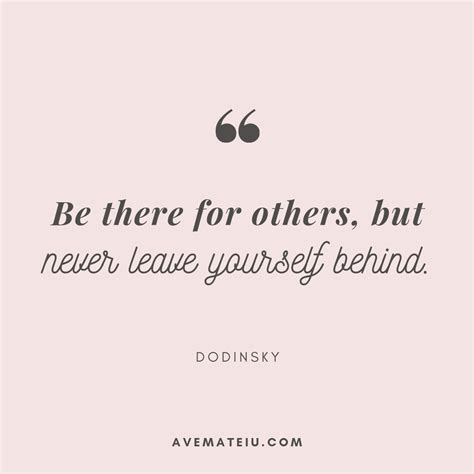 Be there for others, but never leave yourself behind. – Dodinsky Quote ...