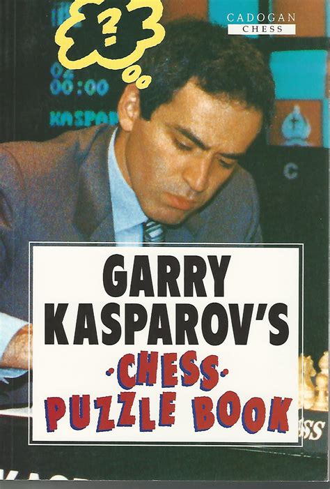 Garry Kasparov's Chess Puzzle Book - the best chess combinations in a test-yourself format