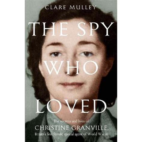 The Spy Who Loved: The secrets and lives of Christine Granville ...