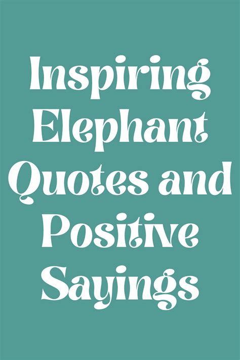 83 Inspiring Elephant Quotes and Positive Sayings - Darling Quote