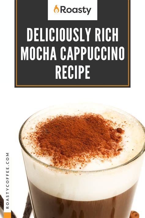 Deliciously Rich Mocha Cappuccino Recipe: A Chocolate Lovers Dream