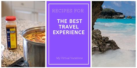 Recipes for the Best Travel Experiences - MY VIRTUAL VACATIONS