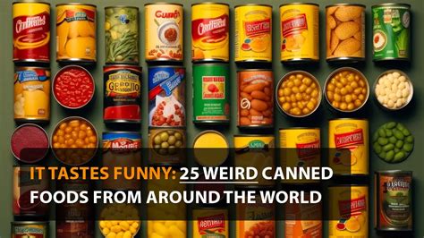 It Tastes Funny: 25 Weird Canned Foods From Around The World - Stay Weird