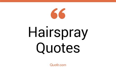 33+ Competitive Hairspray Quotes That Will Unlock Your True Potential