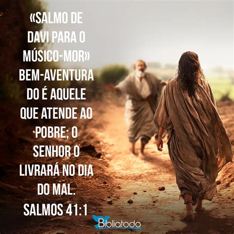 Salmos 41:1 ARC - Bem-aventurado é aquele que atende ao pobre; o Senhor o livrará no dia do mal.