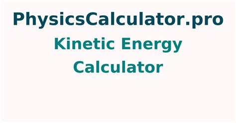 Kinetic Energy Calculator| Kinetic Energy - Definition, Formula ...