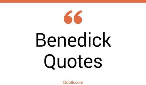 31+ Eye-Opening Benedick Quotes That Will Inspire Your Inner Self