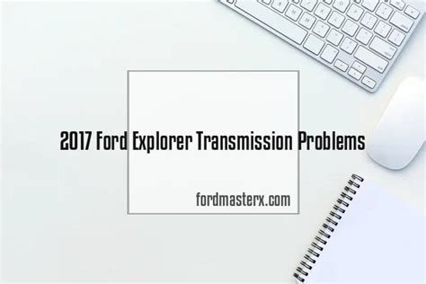 2017 Ford Explorer Transmission Problems - Fordmasterx