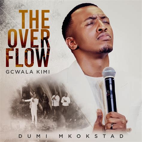 ‎The Overflow Gcwala Kimi - Album by Dumi Mkokstad - Apple Music