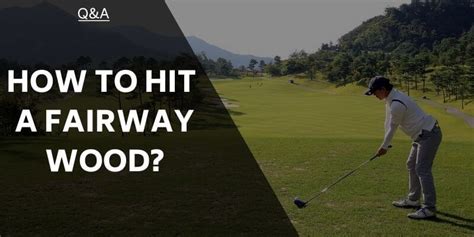 How To Hit A Fairway Wood And Become A Consistent Striker