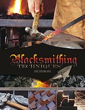 Blacksmithing Techniques: The Basics Explained Step by Step, Complete ...