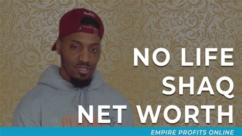 No Life Shaq Net Worth - Empire Profits Online