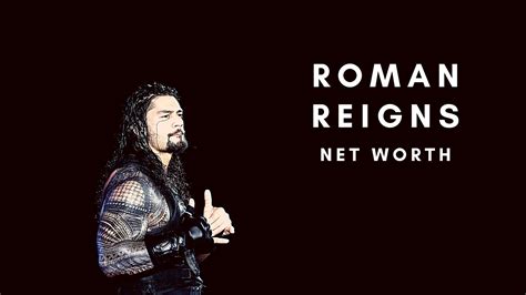 What is the net worth of WWE star Roman Reigns in 2022?