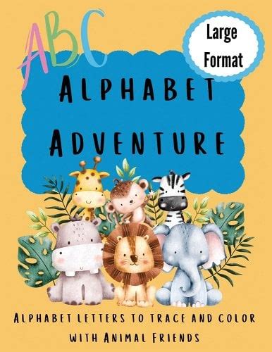 Alphabet Adventure: Alphabet letters to trace and color with animal friends: Alphabet letters to ...