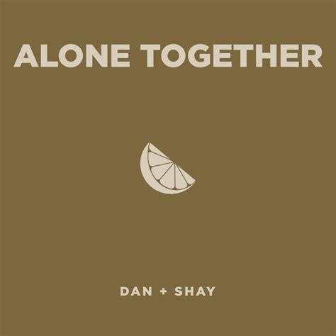 Dan + Shay – Alone Together Lyrics | Genius Lyrics