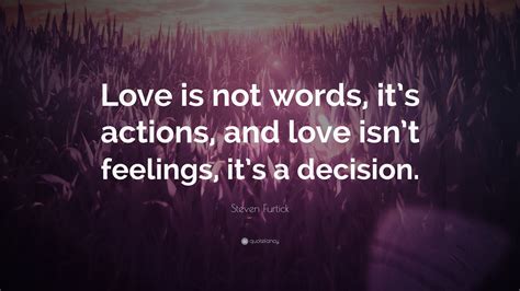 Steven Furtick Quote: “Love is not words, it’s actions, and love isn’t feelings, it’s a decision.”