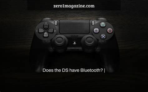 Does the DS have Bluetooth? | - Zero 1 Magazine