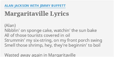 "MARGARITAVILLE" LYRICS by ALAN JACKSON WITH JIMMY BUFFETT: Nibblin' on sponge cake,...