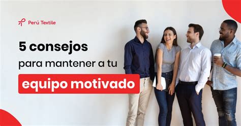 5 consejos eficaces para mantener a tu equipo motivado 👌🏼