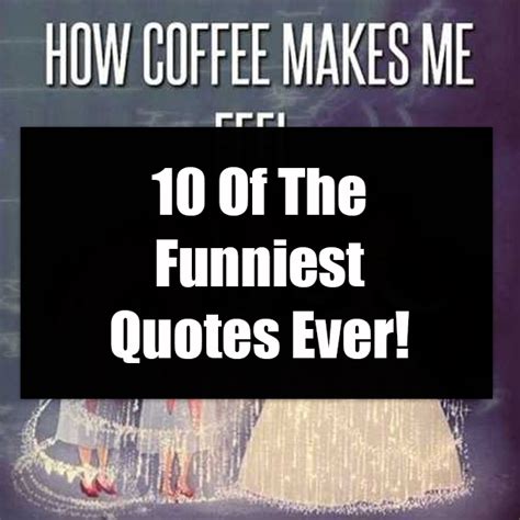 10 Of The Funniest Quotes Ever!