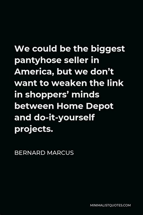 Bernard Marcus Quotes | Minimalist Quotes